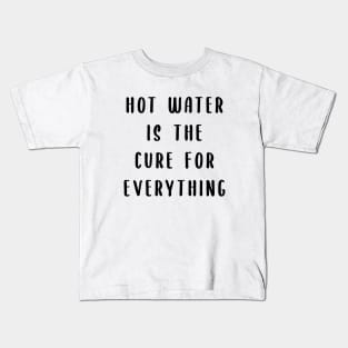 Hot water is the cure for everything Kids T-Shirt